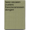 Twee eeuwen zusters Franciscanessen Dongen by E. Smulders