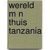 Wereld m n thuis tanzania door Onbekend