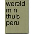 Wereld m n thuis peru