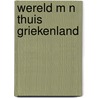 Wereld m n thuis griekenland door Carel Peeters