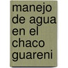 Manejo de agua en el Chaco Guareni by N. van Dixhoorn