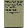 Reference Guide Integrated Land and Water Resources management door Onbekend