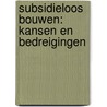 Subsidieloos bouwen: kansen en bedreigingen door R.N.J. Bouwmans