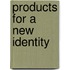 Products for a new identity