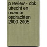 P review - CBK Utrecht en recente opdrachten 2000-2005 by W. Hoogendijk