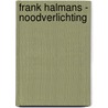 Frank Halmans - Noodverlichting door J. Bouwman