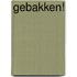 Gebakken!