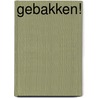 Gebakken! by P. Nijhof