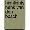 Highlights henk van den bosch by Hoen