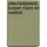 Oliecrisisbeleid, tussen risico en realiteit door Onbekend