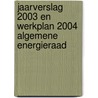 Jaarverslag 2003 en werkplan 2004 Algemene Energieraad by Unknown