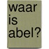 Waar is Abel?