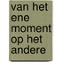 Van het ene moment op het andere