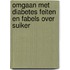 Omgaan met diabetes feiten en fabels over suiker