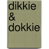 Dikkie & Dokkie door Onbekend