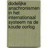 Dodelijke anachronismen in het internationaal systeem na de Koude Oorlog by P. van Kemseke