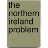 The Northern Ireland problem by J. Goris