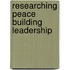 Researching peace building leadership