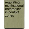 Regulating multinational enterprises in conflict zones door T. Ziegler