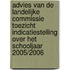 Advies van de Landelijke Commissie Toezicht Indicatiestelling over het schooljaar 2005/2006