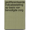 Gedifferentieerde indicatiestelling op basis van benodigde zorg door R. Gonggrijp