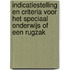 Indicatiestelling en criteria voor het speciaal onderwijs of een rugzak