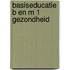 Basiseducatie b en m 1 gezondheid