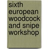 Sixth European Woodcock and Snipe Workshop door Y. Ferrand