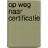 Op weg naar Certificatie