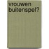 Vrouwen buitenspel?