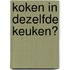 Koken in dezelfde keuken?