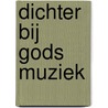 Dichter bij Gods muziek door E. Linger