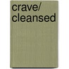 Crave/ Cleansed by S. Kane