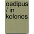 Oedipus / in kolonos