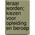 Leraar worden; kiezen voor opleiding en beroep