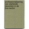 Professionalisering van startende docenten in de bve-sector door N. van Dartel