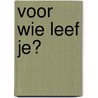 Voor wie leef je? door R. Hakvoort