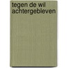 Tegen de wil achtergebleven door Adviescommissie voor Vreemdelingenzaken