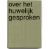 Over het huwelijk gesproken