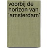 Voorbij de horizon van 'Amsterdam' door Onbekend