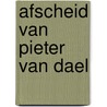Afscheid van Pieter van Dael by P. Akker