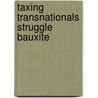 Taxing transnationals struggle bauxite door Clare Francis