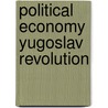 Political economy yugoslav revolution by Wright