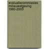 Evaluatiecommissies milieuwetgeving 1980-2003 door Onbekend
