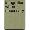 Integration where necessary by Evaluatiecommissie Wet Milieubeheer (ecw)