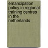 Emancipation policy in regional training centres in the Netherlands door Onbekend