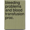 Bleeding problems and blood transfusion proc. door Onbekend