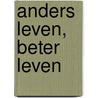 Anders leven, beter leven door H. Haan