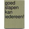 Goed slapen kan iedereen! door D. Tom