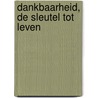 Dankbaarheid, de sleutel tot leven by Christiane Beerlandt